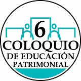 VI Coloquio de Educación Patrimonial “La Responsabilidad Social ante la Protección del Patrimonio Cultural”